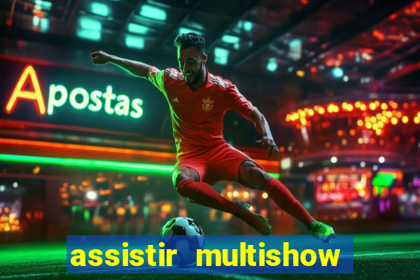 assistir multishow online gratis